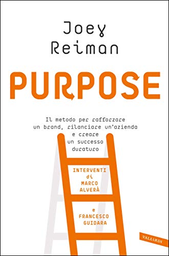 Purpose: Il metodo per rafforzare un brand, rilanciare un'azienda e creare un successo duraturo (Italian Edition)