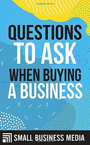 Questions To Ask When Buying A Business: Starting a Business For Beginner Entrepreneurs | Entrepreneurship For Men and Women | Short Read