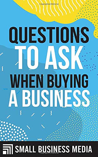 Questions To Ask When Buying A Business: Starting a Business For Beginner Entrepreneurs | Entrepreneurship For Men and Women | Short Read Questions To Ask When Buying A Business: Starting a Business For Beginner Entrepreneurs | Entrepreneurship For Men and Women | Short Read