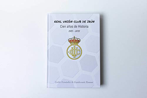 Real Unión Club de Irún. Cien años de Historia (1915-2015)