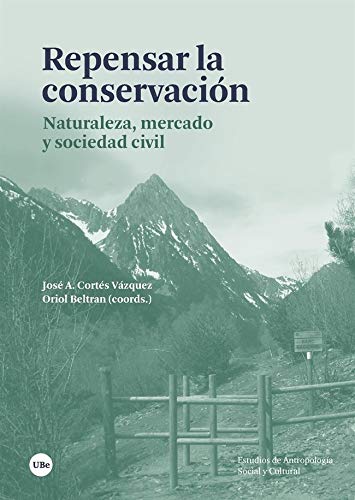 Repensar La Consevación: Naturaleza, mercado y sociedad civil (ESTUDIS D’ANTROPOLOGIA SOCIAL I CULTURAL) Repensar La Consevación: Naturaleza, mercado y sociedad civil (ESTUDIS D’ANTROPOLOGIA SOCIAL I CULTURAL)