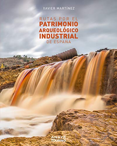 Rutas por el patrimonio arqueológico industrial de España Rutas por el patrimonio arqueológico industrial de España
