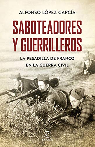 Saboteadores y guerrilleros: La pesadilla de Franco en la guerra civil (F. COLECCION)
