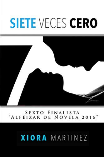 Siete Veces Cero: Una novela romántica, intensa, sensacional. Embárcate en un viaje hacia los sentimientos.