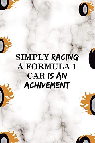 Simply Racing A Formula 1 Car Is An Achivement: Race  Notebook Journal Composition Blank Lined Diary Notepad 120 Pages Paperback