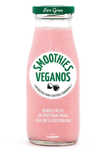 Smoothies veganos: 68 recetas para sentirte fenomenal (Come Verde)
