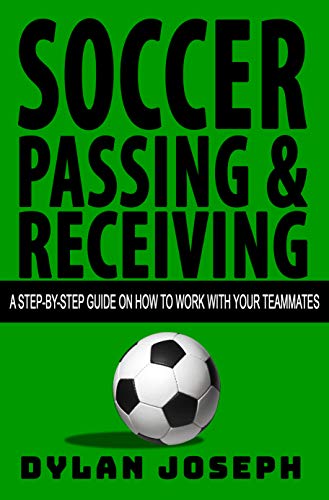 Soccer Passing & Receiving: A Step-by-Step Guide on How to Work with Your Teammates (Understand Soccer Book 4) (English Edition)
