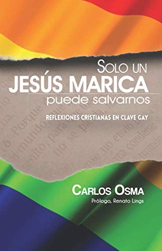 Solo un Jesús marica puede salvarnos: Reflexiones cristianas en clave gay