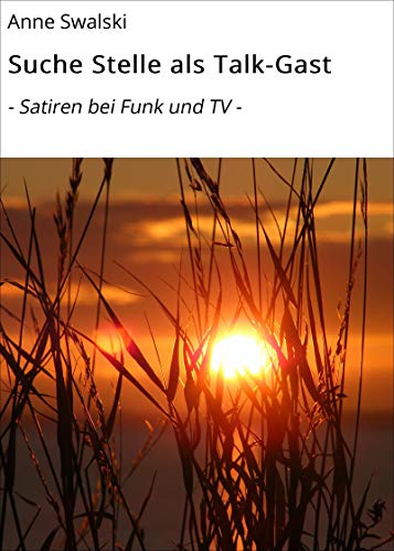 Suche Stelle als Talk-Gast: - Satiren bei Funk und TV - (German Edition)