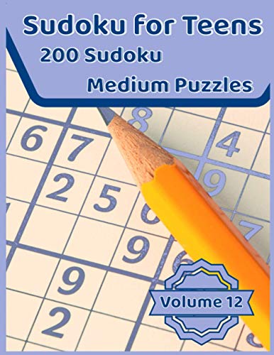 Sudoku for Teens - Volume 12: 200 Medium Difficulty Sudoku Puzzles with Solutions Included, Intended and Designed with Teens in Mind
