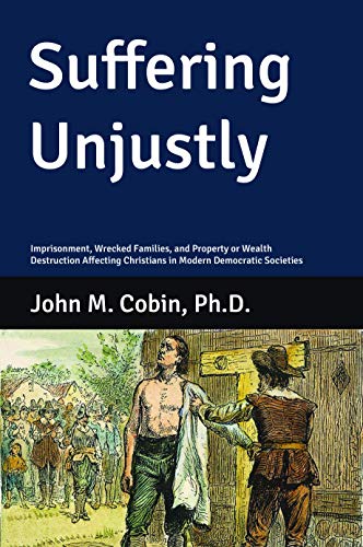 Suffering Unjustly: Imprisonment, Wrecked Families, and Property or Wealth Destruction Affecting Christians in Modern Democratic Societies (English Edition)