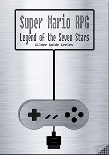 Super Mario RPG : Legend of the Seven Stars Silver Guide for Super Nintendo and SNES Classic: including full walkthrough, videos, enemies, cheats, tips, ... (Silver Guides Book 9) (English Edition)