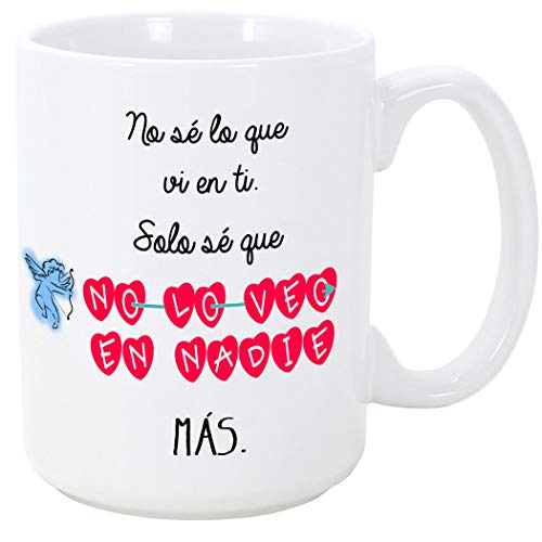 Taza para regalar a enamorados/San Valentín – No sé lo que vi en ti, solo sé que no lo veo en nadie más – cerámica 350 ml - Tazas con frases de regalo para novios/novias. Aniversarios