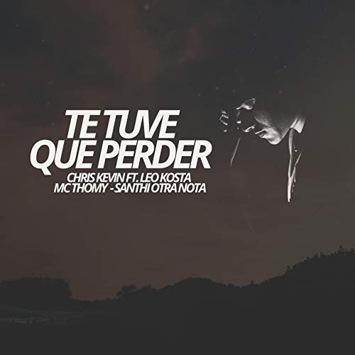 Te Tuve Que Perder (feat. Leo Kosta, MC Thomy, Santhi Otra Nota)