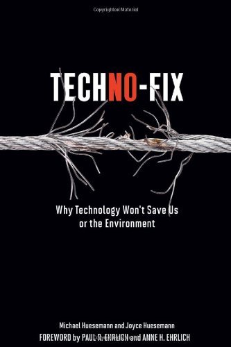Techno-Fix: Why Technology Won't Save Us Or the Environment by Michael Huesemann (2011-10-04)