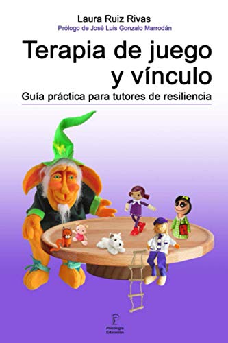 Terapia de juego y vínculo.: Guía práctica para tutores de resiliencia.