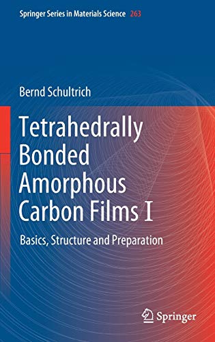 Tetrahedrally Bonded Amorphous Carbon Films I: Basics, Structure and Preparation: 263 (Springer Series in Materials Science) Tetrahedrally Bonded Amorphous Carbon Films I: Basics, Structure and Preparation: 263 (Springer Series in Materials Science)