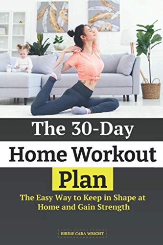 The 30-Day Home Wоrkоut Plаn: Thе Easy Wау tо Keep in Shаре аt Home and Gain Strength