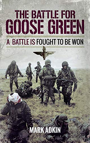 The Battle for Goose Green: A Battle is Fought to be Won (English Edition) The Battle for Goose Green: A Battle is Fought to be Won (English Edition)