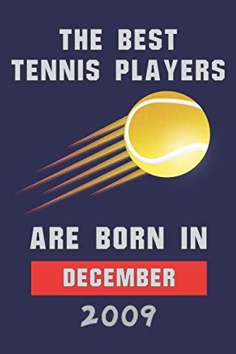 The Best Tennis Players Are Born In December 2009: Blank Lined Notebook Journal - Perfect Gift Birthday for kids,boys,girls, men, women - Perfect Gift ... Lovers - Matte Cover- 6x9 inch - 120 Pages -