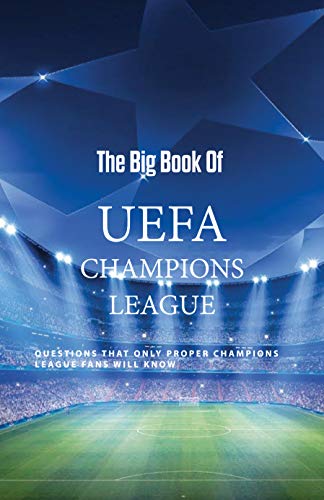 The Big Book Of UEFA Champions League: Questions That Only Proper Champions League Fans Will Know: Champions League Quiz Bbc (English Edition)