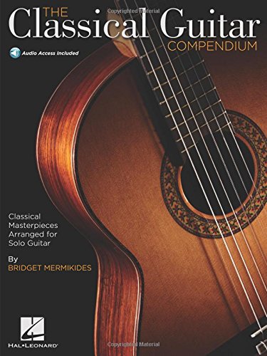 The Classical Guitar Compendium: Classical Masterpieces Arranged for Solo Guitar