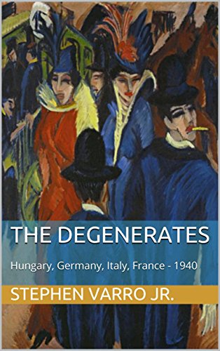 The Degenerates: Hungary, Germany, Italy, France - 1940 (English Edition)
