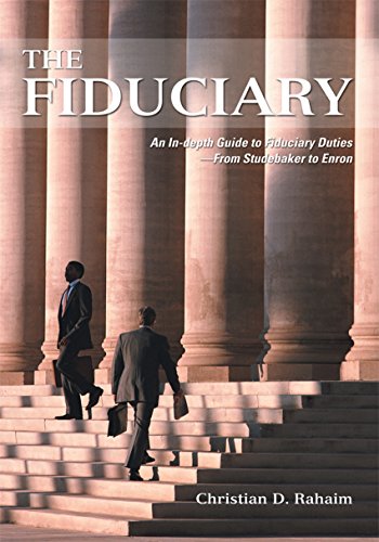 The Fiduciary: An In-Depth Guide to Fiduciary Duties-From Studebaker to Enron (English Edition)