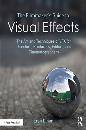 The Filmmaker's Guide to Visual Effects: The Art and Techniques of VFX for Directors, Producers, Editors and Cinematographers (English Edition)
