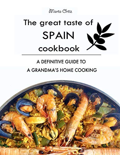 The Great Taste of Spain Cookbook: A definitive guide to a grandma's home cooking