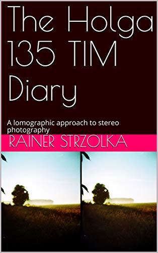 The Holga 135 TIM Diary: A lomographic approach to stereo photography (English Edition)
