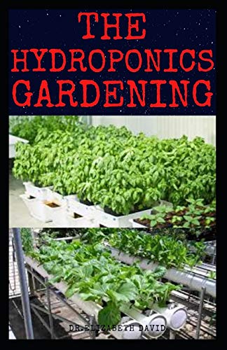 THE HYDROPONICS GARDENING: Beginner’s Guide to Starting Your Hydroponic System at Home :Learn How to Grow Hydroponically