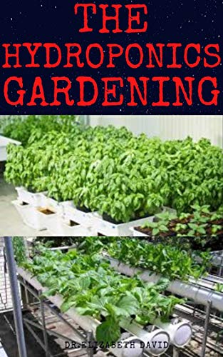 THE HYROPONICS GARDENING: Beginner’s Guide to Starting Your Hydroponic System at Home :Learn How to Grow Hydroponically (English Edition)