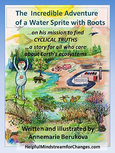 The Incredible Journey of a Water Sprite with Roots: ...on his mission to find Cyclical Truths ...a story for all ages who care about Earth's ecosystems (English Edition)
