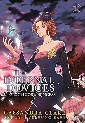 The Infernal Devices: Clockwork Princess: Volume 3 of The Infernal Devices Manga