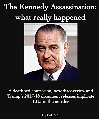 The Kennedy Assassination: what really happened: A deathbed confession, new discoveries, and Trump's 2017-18 document release implicates LBJ in the murder (English Edition)