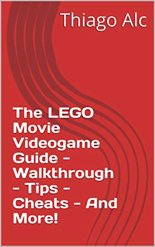 The LEGO Movie Videogame Guide - Walkthrough - Tips - Cheats - And More! (English Edition) The LEGO Movie Videogame Guide - Walkthrough - Tips - Cheats - And More! (English Edition)
