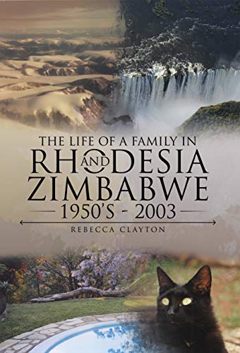 The Life Of A Family In Rhodesia and Zimbabwe 1950's - 2003 (English Edition)