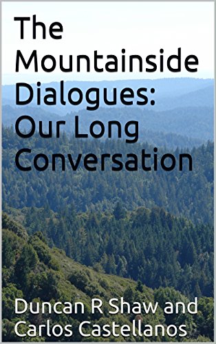 The Mountainside Dialogues: Our Long Conversation: Duncan R Shaw and Carlos Castellanos (English Edition)