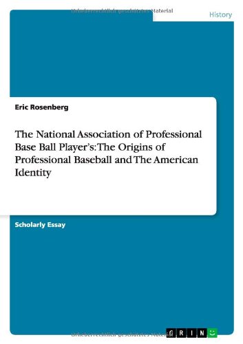 The National Association of Professional Base Ball Player's: The Origins of Professional Baseball and The American Identity