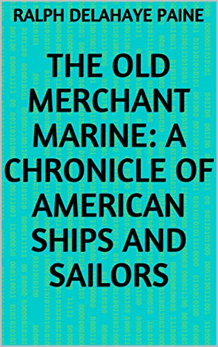 The Old Merchant Marine: A Chronicle of American Ships and Sailors (English Edition)