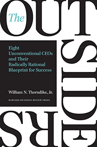 The Outsiders: Eight Unconventional CEOs and Their Radically Rational Blueprint for Success The Outsiders: Eight Unconventional CEOs and Their Radically Rational Blueprint for Success