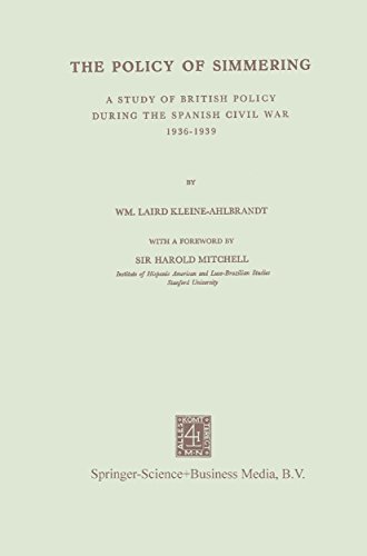 The Policy of Simmering: A Study of British Policy During the Spanish Civil War 1936–1939 (English Edition)