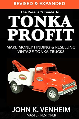 The Reseller's Guide To Tonka Profit Revised & Expanded: Make Money Finding And Reselling Vintage Tonka Trucks (English Edition)