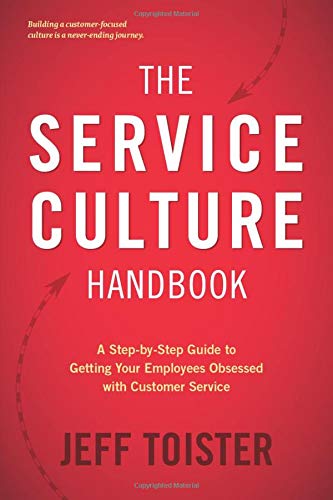 The Service Culture Handbook: A Step-by-Step Guide to Getting Your Employees Obsessed with Customer Service The Service Culture Handbook: A Step-by-Step Guide to Getting Your Employees Obsessed with Customer Service