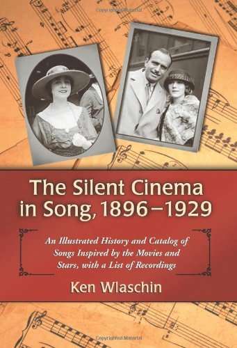 The Silent Cinema in Song, 1896–1929: An Illustrated History and Catalog of Songs Inspired by the Movies and Stars, with a List of Recordings (English Edition)