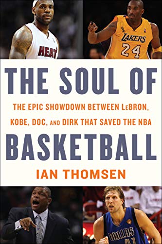 The Soul of Basketball: The Epic Showdown Between LeBron, Kobe, Doc, and Dirk That Saved the NBA (English Edition)