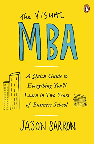The Visual MBA: A Quick Guide to Everything You’ll Learn in Two Years of Business School (English Edition)