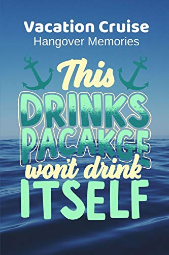 This Drinks Package Won't Drink Itself: Vacation Cruise Hangover Memories