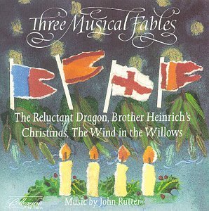 Three Musical Fables: The Reluctant Dragon, Brother Heinrich's Christmas, The Wind in the Willows by Rutter